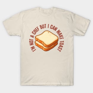 I'm Not a Chef, But I Can Make Toast T-Shirt